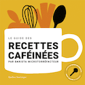 Guide des recettes caféinées (Le)